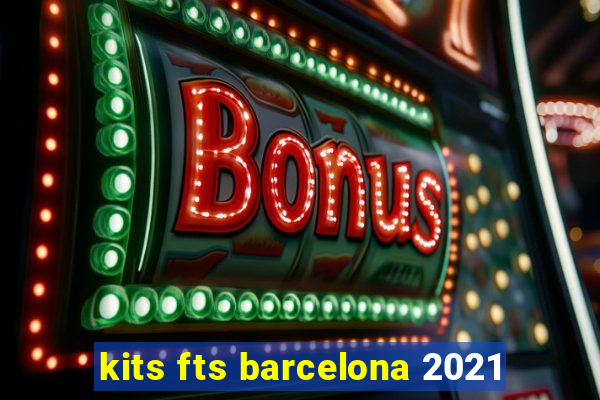 kits fts barcelona 2021